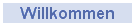 Willkommen